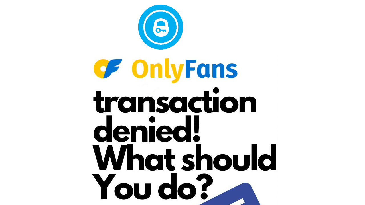 Solve onlyfans transaction could not be processed at this time